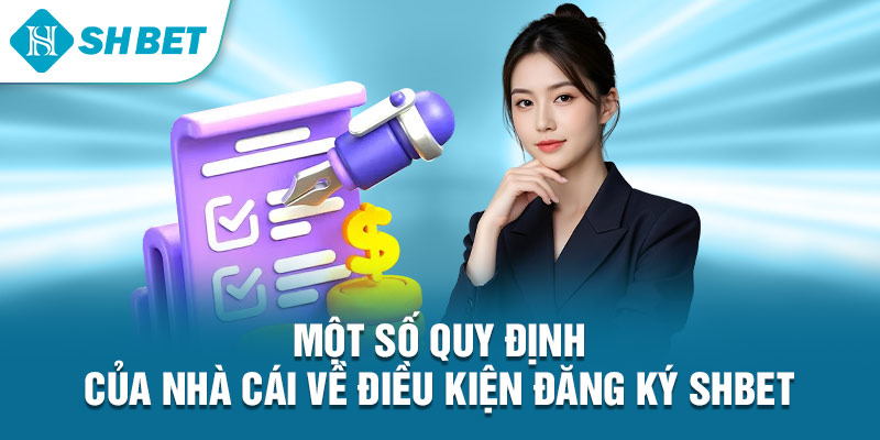 Một số quy định của nhà cái về điều kiện đăng ký Shbet